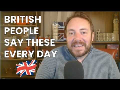 Say These 16 Phrases and Sound British Instantly