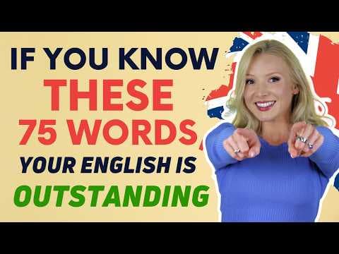 If You Know These 75 Words and Phrases, Your English Is Outstanding