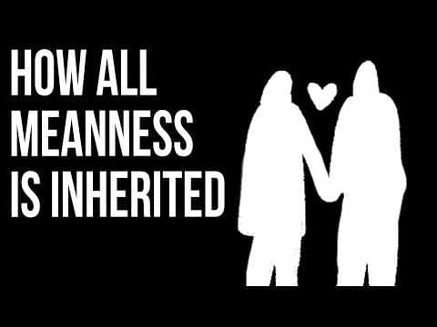 How All Meanness Is Inherited